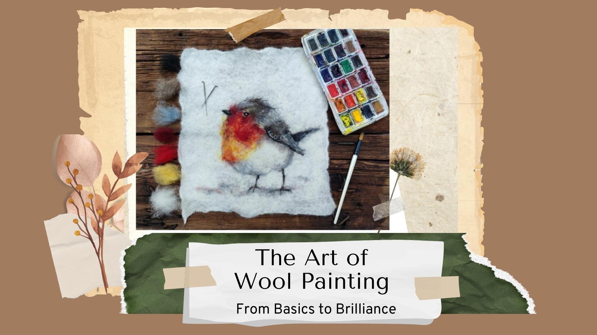 Transformative online course ”The Art of Wool Painting: From Basics to Brilliance”